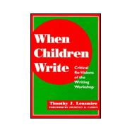 When Children Write : Critical Re-Visions of the Writing Workshop