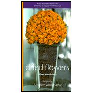 Dried Flowers : Home Decorating Workbooks with 20 Step-By-Step Projects on Fold-Out Pages