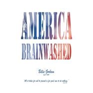 AMERICA BRAINWASHED! Giving Our Country Away
