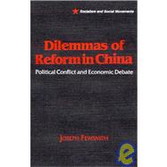 Dilemmas of Reform in China: Political Conflict and Economic Debate: Political Conflict and Economic Debate