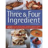 Best Ever Three and Four Ingredient Cookbook : 400 Fuss-Free and Fast Recipes - Breakfasts, Appetizers, Lunches, Suppers and Desserts Using Only Four Ingredients or Less