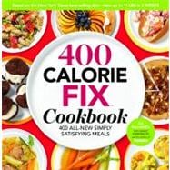 The 400 Calorie Fix Cookbook 400 All-New Simply Satisfying Meals
