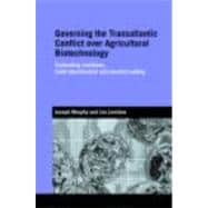 Governing the Transatlantic Conflict over Agricultural Biotechnology: Contending Coalitions, Trade Liberalisation and Standard Setting