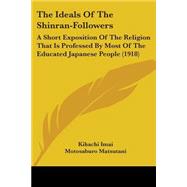 Ideals of the Shinran-Followers : A Short Exposition of the Religion That Is Professed by Most of the Educated Japanese People (1918)