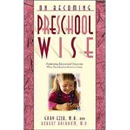 On Becoming Preschool Wise: Optimizing Educational Outcomes What Preschoolers Need to Learn