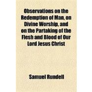 Observations on the Redemption of Man, on Divine Worship, and on the Partaking of the Flesh and Blood of Our Lord Jesus Christ