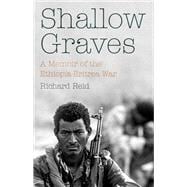 Shallow Graves A Memoir of the Ethiopia-Eritrea War