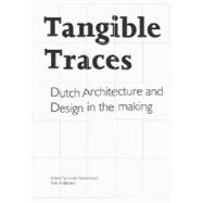 Tangible Traces: Dutch Architecture and Design in the Making