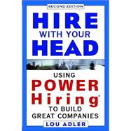 Hire With Your Head: Using POWER Hiring<sup>®</sup> to Build Great Companies, 2nd Edition
