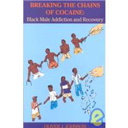Breaking the Chains of Cocaine Black Male Addiction and Recovery