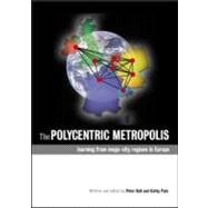 The Polycentric Metropolis: Learning from Mega-city Regions in Europe