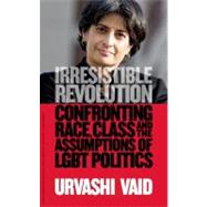 Irresistible Revolution: Confronting Race, Class and the Assumptions of Lesbian, Gay, Bisexual, and Transgender Politics