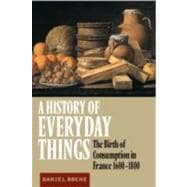 A History of Everyday Things: The Birth of Consumption in France, 1600â€“1800