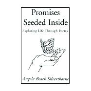 Promises Seeded Inside : Exploring Life Through Poetry