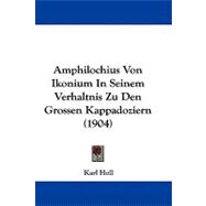 Amphilochius Von Ikonium in Seinem Verhaltnis Zu Den Grossen Kappadoziern