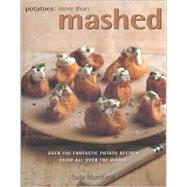 Potatoes: More Than Mashed : Over 100 Fantastic Potato Recipes from All over the World