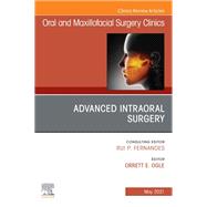 Advanced Intraoral Surgery, An Issue of Oral and Maxillofacial Surgery Clinics of North America, E-Book