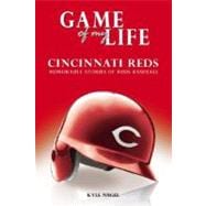 Game of My Life Cincinnati Reds : Memorable Stories of Reds Baseball