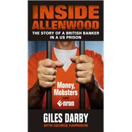 Inside Allenwood: The Story of a British Banker in a US Prison Money, Mobsters and Enron