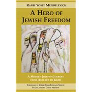 A Hero of Jewish Freedom A Modern Joseph's Journey from Hijacker to Rabbi