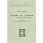 De Chretien de Troyes au Tristan en Prose: Etudes sur les Romans de la Table Ronde