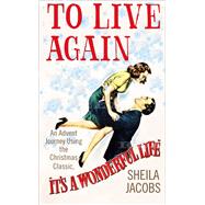 To Live Again An Advent Journey using the Christmas Classic, It’s a Wonderful Life