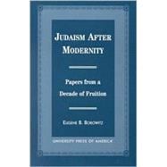Judaism After Modernity Papers from a Decade of Fruition