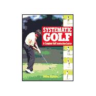 Systematic Golf A Complete Golf Instruction Guide