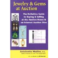Jewelry and Gems at Auction : The Definitive Guide to Buying and Selling at the Auction House and on Internet Auction Sites