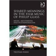 Shared Meanings in the Film Music of Philip Glass: Music, Multimedia and Postminimalism