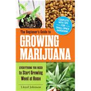 The Beginner's Guide to Growing Marijuana