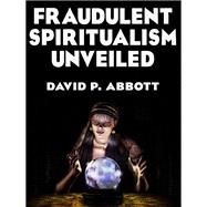 Fraudulent Spiritualism Unveiled