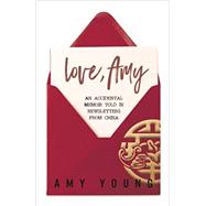Love, Amy: An Accidental Memoir Told in Newsletters from China