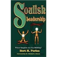 Soulish Leadership: Whose Kingdom Are You Building