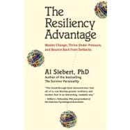 The Resiliency Advantage Master Change, Thrive Under Pressure, and Bounce Back From Setbacks