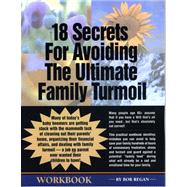 18 Secrets for Avoiding the Ultimate Family Turmoil : A Must-Read Workbook for Seniors and Their Adult Children
