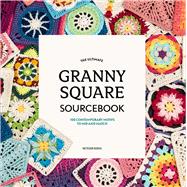 The Ultimate Granny Square Sourcebook 100 Contemporary Motifs to Mix and Match