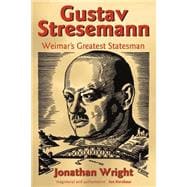 Gustav Stresemann Weimar's Greatest Statesman