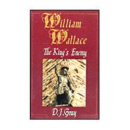 William Wallace : The King's Enemy