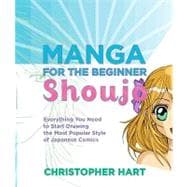 Manga for the Beginner Shoujo Everything You Need to Start Drawing the Most Popular Style of Japanese Comics