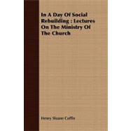 In a Day of Social Rebuilding : Lectures on the Ministry of the Church
