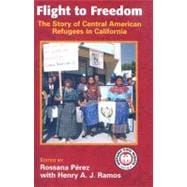 Flight to Freedom : The Story of Central American Refugees in California