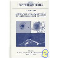 Subsurface and Atmospheric Influences on Solar Activity: Proceedings of a Workshop Held at National Solar Observatory, Sacramento Peak, Sunspot, New Mexico, USA 16-20 April 2007