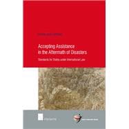 Accepting Assistance in the Aftermath of Disasters Standards for States under International Law