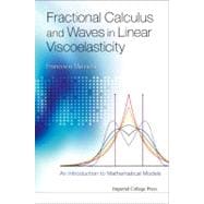 Fractional Calculus and Waves in Linear Viscoelasticity : An Introduction to Mathematical Models,9781848163294