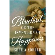 Bluebird, or the Invention of Happiness