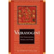Vajrayogini : Her Visualization, Rituals, and Forms