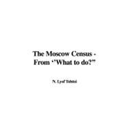 The Moscow Census: From ''what to Do?''