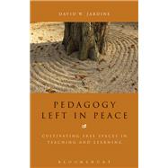 Pedagogy Left in Peace Cultivating Free Spaces in Teaching and Learning