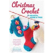 Christmas Crochet for Hearth, Home & Tree Stockings, Ornaments, Garlands, and More